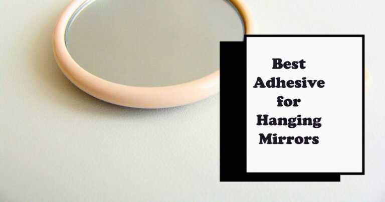 Best Adhesive for Hanging Mirrors: Professionals Choice