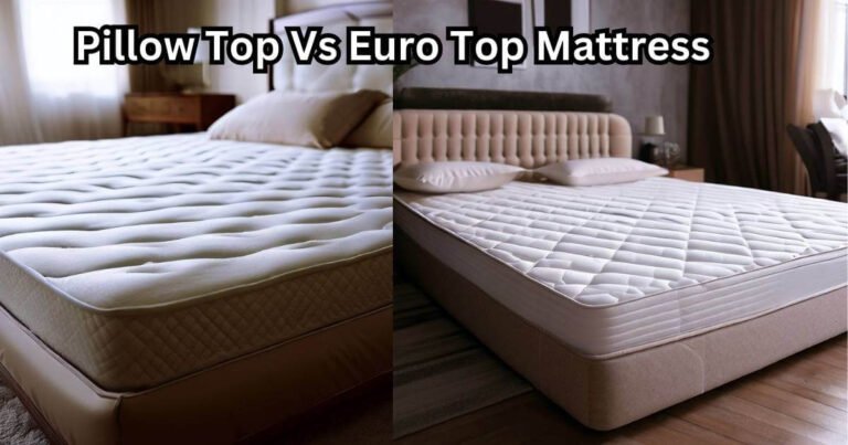 Pillow Top Vs Euro Top: The Ultimate Comfort