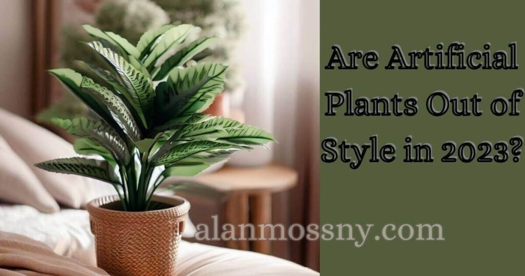 are artificial plants out of style